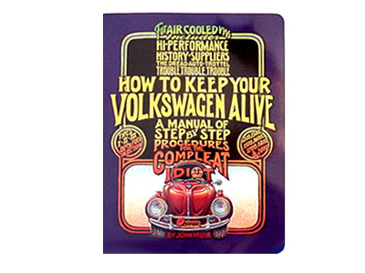 HOW TO KEEP YOUR VW ALIVE FOR THE COMPLEAT IDIOT, FOR ALL AIR-COOLED CARS